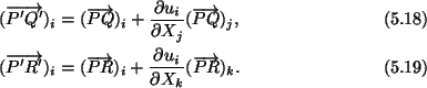 \begin{align}&(\overrightarrow{P^\prime Q^\prime} )_i = (\overrightarrow{PQ} )_i...
...frac{\partial
u_i}{\partial X_k} (\overrightarrow{PR} )_k.\tag{5.19}
\end{align}