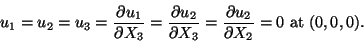 \begin{displaymath}u_1 = u_2 = u_3 = \frac{\partial u_1}{\partial X_3} =
\frac{\...
...\partial u_2}{\partial X_2} = 0\
{\rm at}\ (0,0,0).\tag{12.18}
\end{displaymath}