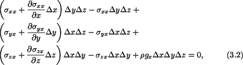 \begin{align}&\left(\sigma_{xx} + \frac{\partial\sigma_{xx}}{\partial
x}\Delta x...
..._{zx}\Delta x\Delta y + \rho g_x\Delta
x\Delta y\Delta z=0,\tag{3.2}
\end{align}
