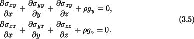 \begin{gather}\begin{split}
&\frac{\partial \sigma_{xy}}{\partial x} +
\frac{\pa...
...partial\sigma_{zz}}{\partial z} +
\rho g_z = 0.\end{split}\tag{3.5}
\end{gather}