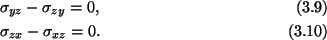 \begin{align}&\sigma_{yz} - \sigma_{zy} = 0,\tag{3.9}\\
&\sigma_{zx} - \sigma_{xz} = 0.\tag{3.10}
\end{align}