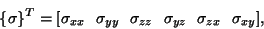 \begin{displaymath}\{\sigma\}^T = [\sigma_{xx}\ \ \sigma_{yy}\ \ \sigma_{zz}\ \
\sigma_{yz}\ \ \sigma_{zx}\ \ \sigma_{xy}],\tag{3.13}
\end{displaymath}