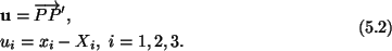 \begin{gather}\begin{split}
&\mathbf{u} = \overrightarrow{PP} ^\prime ,\\
&u_i = x_i - X_i,\ i = 1,2,3.
\end{split}\tag{5.2}
\end{gather}